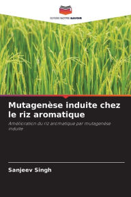 Title: Mutagenèse induite chez le riz aromatique, Author: Sanjeev Singh