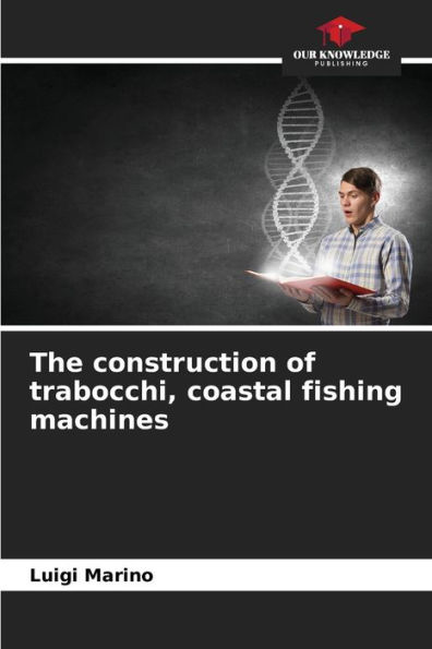 The construction of trabocchi, coastal fishing machines