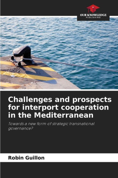 Challenges and prospects for interport cooperation in the Mediterranean