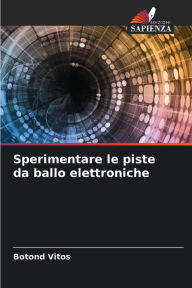 Title: Sperimentare le piste da ballo elettroniche, Author: Botond Vitos