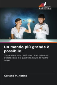 Title: Un mondo più grande è possibile!, Author: Adriano V. Autino