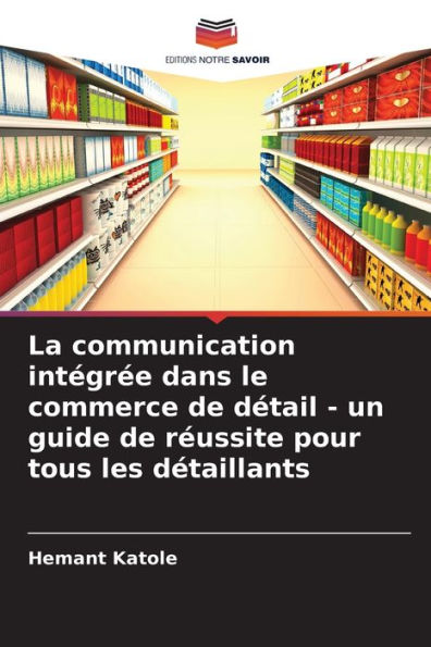 La communication intégrée dans le commerce de détail - un guide de réussite pour tous les détaillants