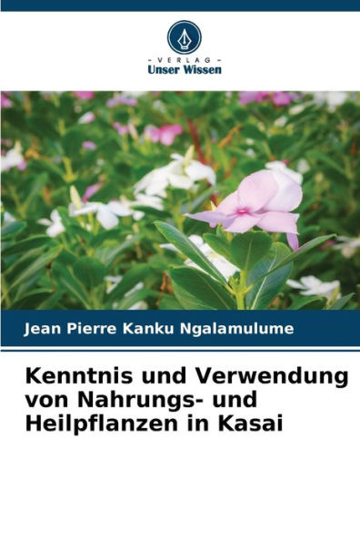 Kenntnis und Verwendung von Nahrungs- und Heilpflanzen in Kasai