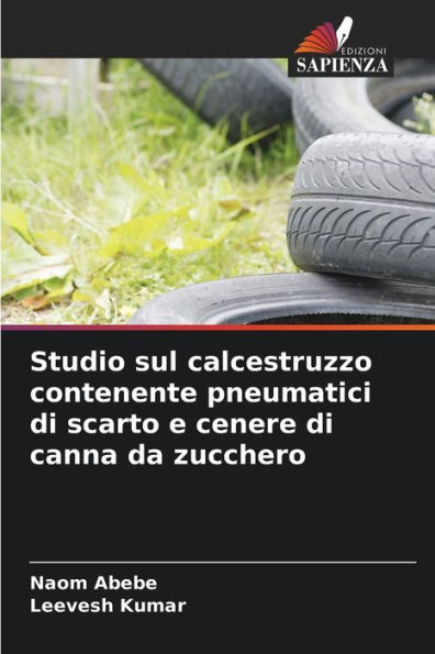 Studio sul calcestruzzo contenente pneumatici di scarto e cenere di canna da zucchero