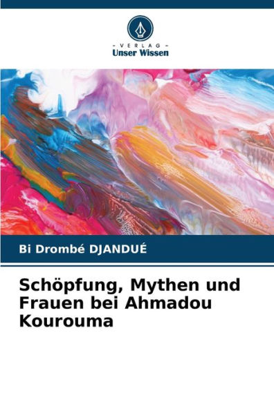 Schöpfung, Mythen und Frauen bei Ahmadou Kourouma