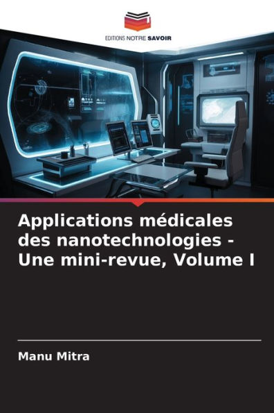 Applications médicales des nanotechnologies - Une mini-revue, Volume I