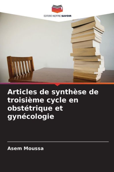 Articles de synthèse de troisième cycle en obstétrique et gynécologie
