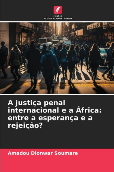 A justiça penal internacional e a África: entre a esperança e a rejeição?