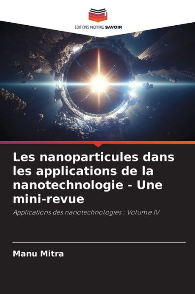 Les nanoparticules dans les applications de la nanotechnologie - Une mini-revue