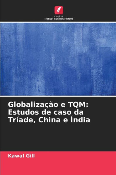 Globalização e TQM: Estudos de caso da Tríade, China e Índia