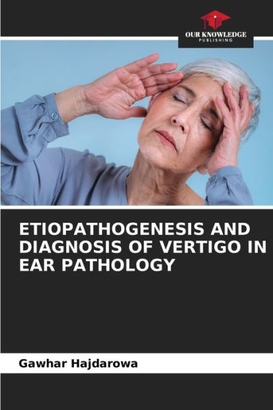 ETIOPATHOGENESIS AND DIAGNOSIS OF VERTIGO IN EAR PATHOLOGY