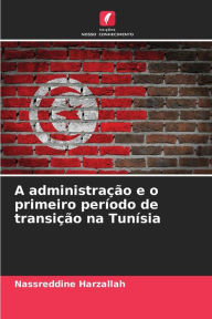 Title: A administração e o primeiro período de transição na Tunísia, Author: Nassreddine Harzallah