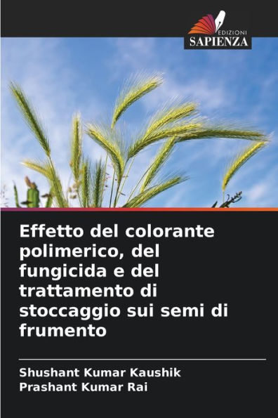 Effetto del colorante polimerico, del fungicida e del trattamento di stoccaggio sui semi di frumento