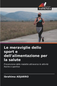 Title: Le meraviglie dello sport e dell'alimentazione per la salute, Author: Ibrahima ADJARRO