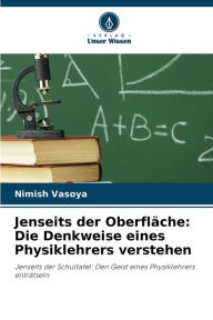 Title: Jenseits der Oberfläche: Die Denkweise eines Physiklehrers verstehen, Author: Nimish Vasoya