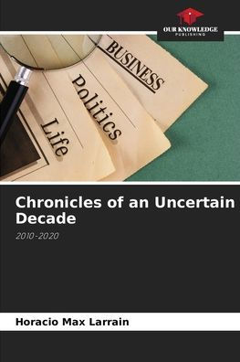 Chronicles of an Uncertain Decade