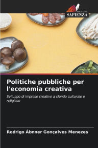 Title: Politiche pubbliche per l'economia creativa, Author: Rodrigo Ábnner Gonçalves Menezes