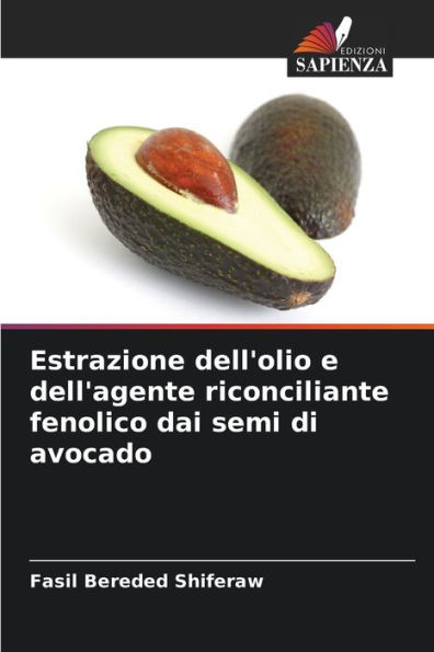 Estrazione dell'olio e dell'agente riconciliante fenolico dai semi di avocado