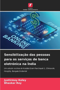 Title: Sensibilização das pessoas para os serviços de banca eletrónica na Índia, Author: Jyotirmoy Koley