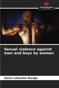 Title: Sexual violence against men and boys by women, Author: Sylvie Lumumba Ekanga