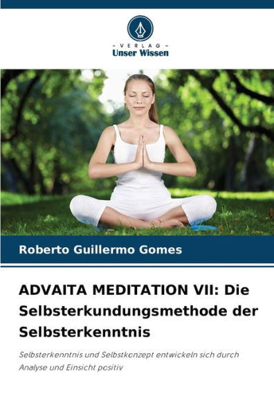 ADVAITA MEDITATION VII: Die Selbsterkundungsmethode der Selbsterkenntnis
