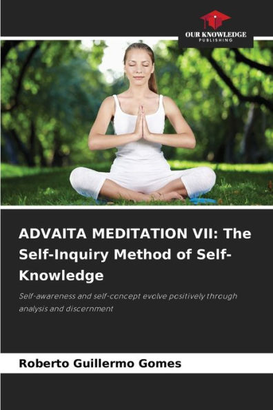 ADVAITA MEDITATION VII: The Self-Inquiry Method of Self-Knowledge