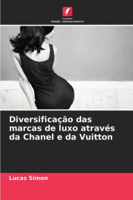 Title: Diversificação das marcas de luxo através da Chanel e da Vuitton, Author: Lucas Simon