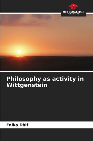 Philosophy as activity in Wittgenstein