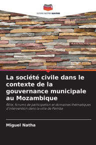 Title: La société civile dans le contexte de la gouvernance municipale au Mozambique, Author: Miguel Natha