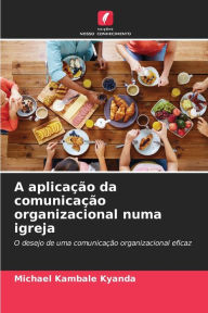 Title: A aplicação da comunicação organizacional numa igreja, Author: Michael Kambale Kyanda