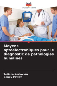 Title: Moyens optoélectroniques pour le diagnostic de pathologies humaines, Author: Tetiana Kozlovska