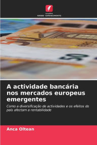 Title: A actividade bancária nos mercados europeus emergentes, Author: Anca Oltean