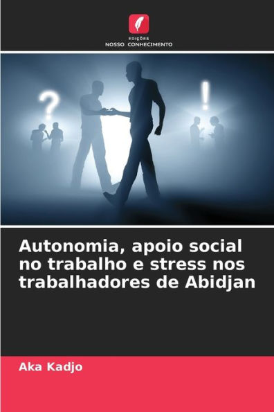 Autonomia, apoio social no trabalho e stress nos trabalhadores de Abidjan