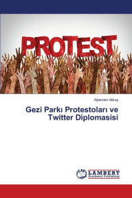 Title: Gezi Parki Protestolari ve Twitter Diplomasisi, Author: Alparslan Akkus