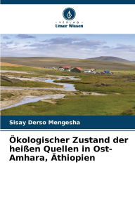 Title: ï¿½kologischer Zustand der heiï¿½en Quellen in Ost-Amhara, ï¿½thiopien, Author: Sisay Derso Mengesha