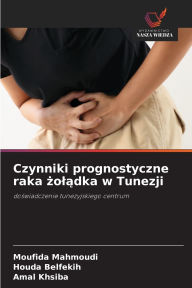 Title: Czynniki prognostyczne raka żolądka w Tunezji, Author: Moufida Mahmoudi