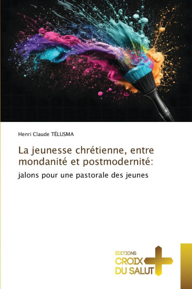 La jeunesse chrï¿½tienne, entre mondanitï¿½ et postmodernitï¿½