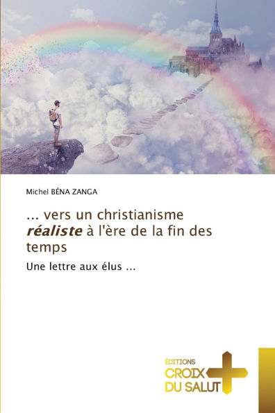 ... vers un christianisme rï¿½aliste ï¿½ l'ï¿½re de la fin des temps