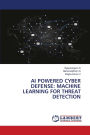 AI Powered Cyber Defense: Machine Learning for Threat Detection