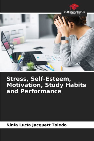 Stress, Self-Esteem, Motivation, Study Habits and Performance