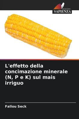 L'effetto della concimazione minerale (N, P e K) sul mais irriguo