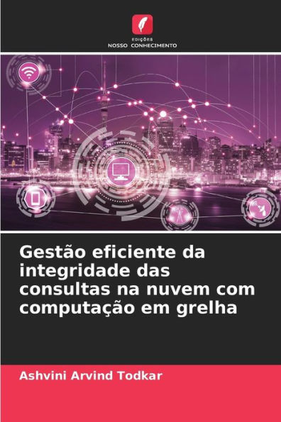 Gestão eficiente da integridade das consultas na nuvem com computação em grelha