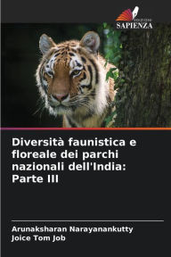 Title: Diversità faunistica e floreale dei parchi nazionali dell'India: Parte III, Author: Arunaksharan Narayanankutty