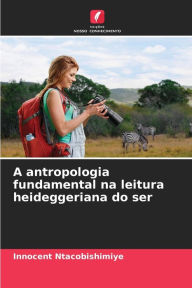 Title: A antropologia fundamental na leitura heideggeriana do ser, Author: Innocent Ntacobishimiye