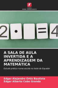 Title: A SALA DE AULA INVERTIDA E A APRENDIZAGEM DA MATEMÁTICA, Author: Edgar Alejandro Ortiz Bautista