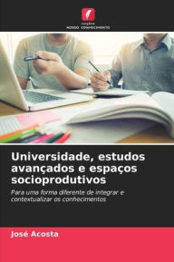 Title: Universidade, estudos avançados e espaços socioprodutivos, Author: José Acosta