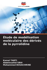 Title: Étude de modélisation moléculaire des dérivés de la pyrrolidine, Author: Kamal Tabti