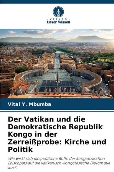 Der Vatikan und die Demokratische Republik Kongo in der Zerreißprobe: Kirche und Politik