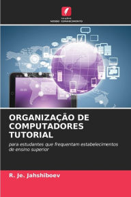 Title: ORGANIZAÇÃO DE COMPUTADORES TUTORIAL, Author: R Je Jahshiboev