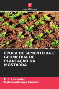 Title: ÉPOCA DE SEMENTEIRA E GEOMETRIA DE PLANTAÇÃO DA MOSTARDA, Author: P. C. Lalruatfeli